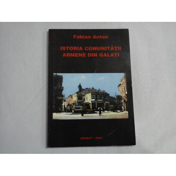      ISTORIA  COMUNITATII  ARMENE  DIN  GALATI  -  Fabian  Anton  